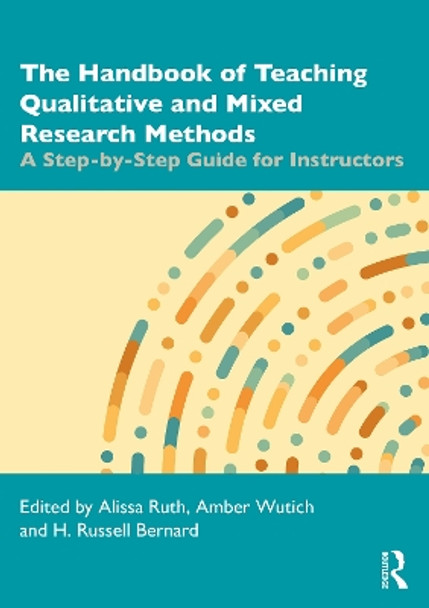 The Handbook of Teaching Qualitative and Mixed Research Methods: A Step-by-Step Guide for Instructors by Alissa Ruth 9781032100272
