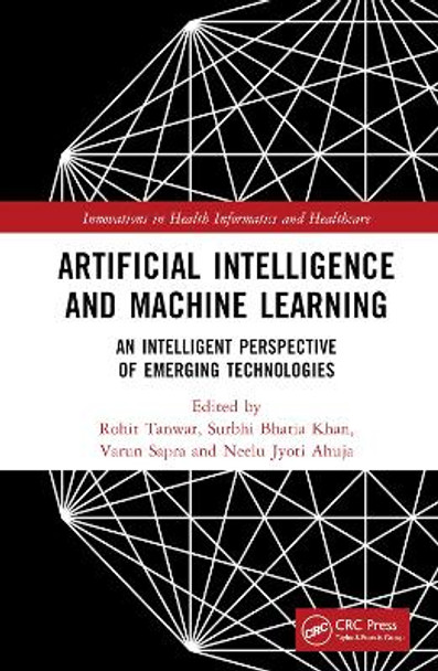 Artificial Intelligence and Machine Learning: An Intelligent Perspective of Emerging Technologies by Rohit Tanwar 9781032478463