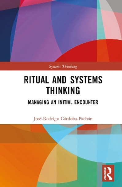 Ritual and Systems Thinking: Managing an Initial Encounter by José-Rodrigo Córdoba-Pachón 9781032537610