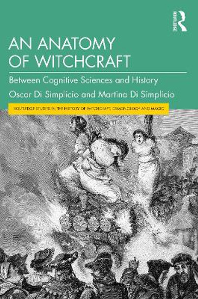 An Anatomy of Witchcraft: Between Cognitive Sciences and History by Oscar Di Simplicio 9781032539348