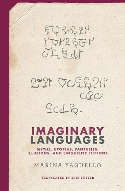 Imaginary Languages: Myths, Utopias, Fantasies, Illusions, and Linguistic Fictions by Marina Yaguello 9780262547154