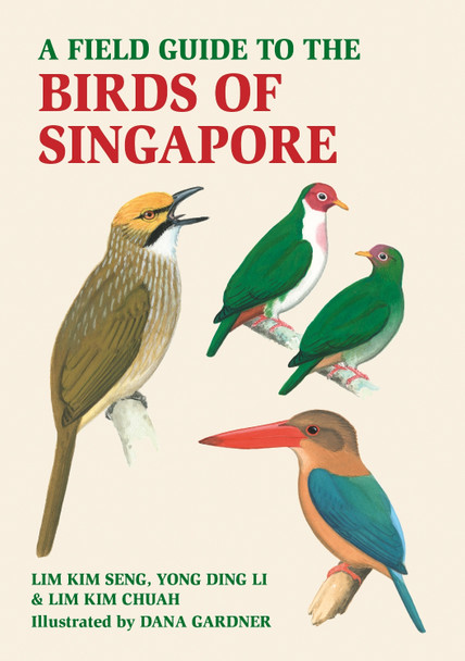 A Field Guide to the Birds of Singapore Lim Kim Seng 9781913679507