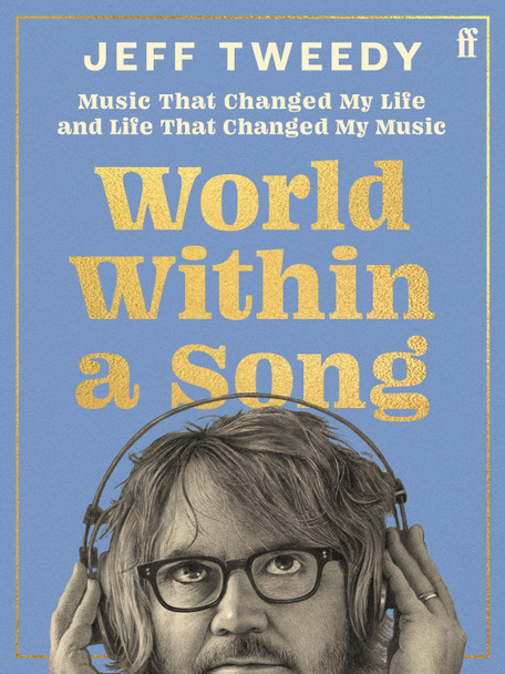 World Within a Song: Music That Changed My Life and Life That Changed My Music by Jeff Tweedy 9780571385799