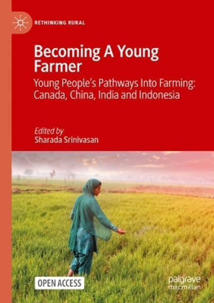 Becoming A Young Farmer: Young People’s Pathways Into Farming: Canada, China, India and Indonesia by Sharada Srinivasan 9783031152320