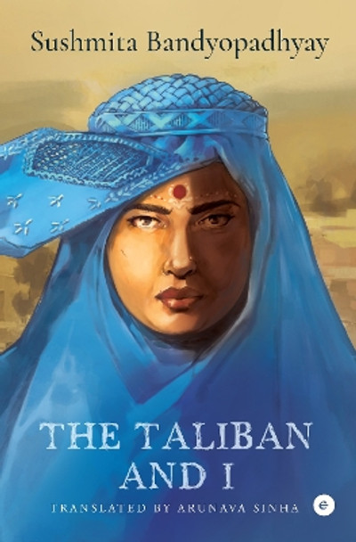 The Taliban and I by Sushmita Bandyopadhyay 9789357769730