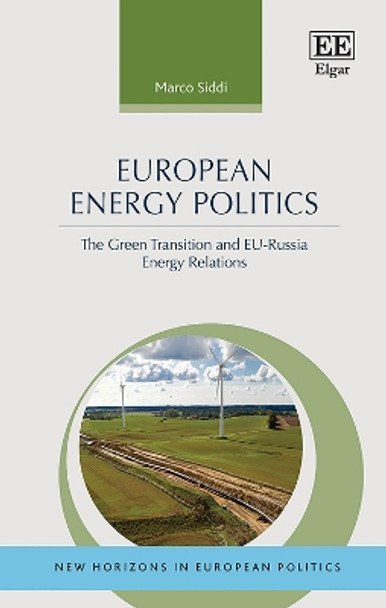 European Energy Politics: The Green Transition and EU-Russia Energy Relations by Marco Siddi 9781035306985