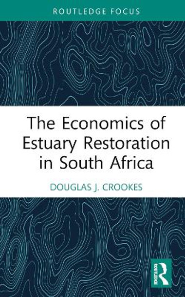 The Economics of Estuary Restoration in South Africa by Douglas J. Crookes 9781032651651