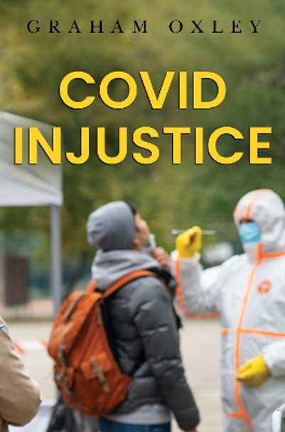 Covid Injustice by Graham Oxley 9781837941810