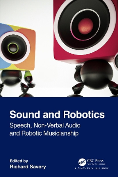 Sound and Robotics: Speech, Non-Verbal Audio and Robotic Musicianship by Richard Savery 9781032340838