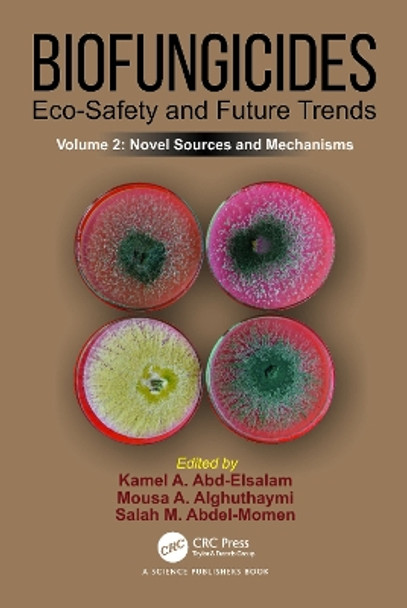 Biofungicides: Eco-Safety and Future Trends: Novel Sources and Mechanisms, Volume 2 by Kamel A. Abd-Elsalam 9781032590134