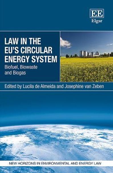 Law in the EU's Circular Energy System: Biofuel, Biowaste and Biogas by Lucila de Almeida 9781802205862