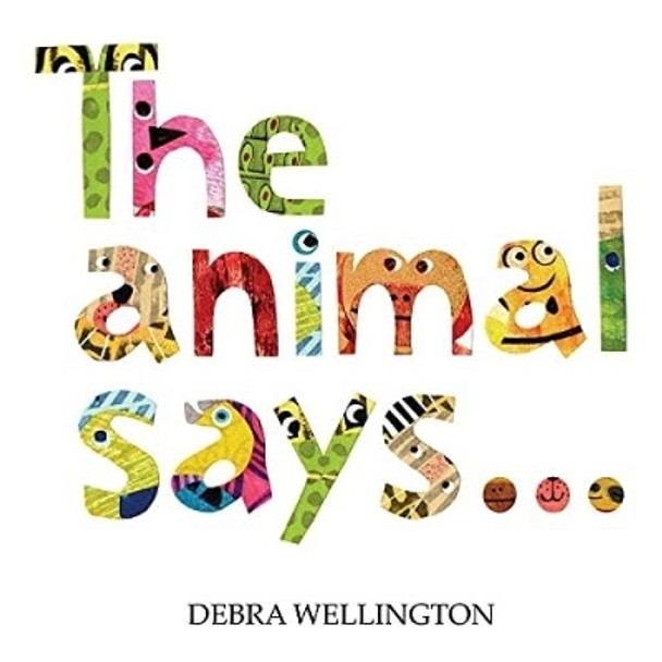 The Animal Says... by Debra Wellington 9781913637729