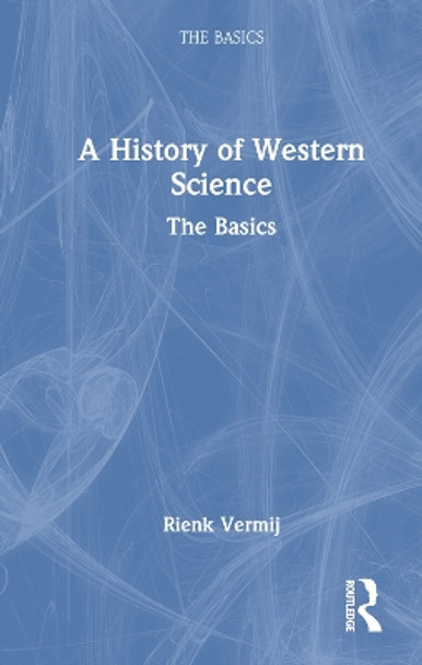 A History of Western Science: The Basics by Rienk Vermij 9781032346489