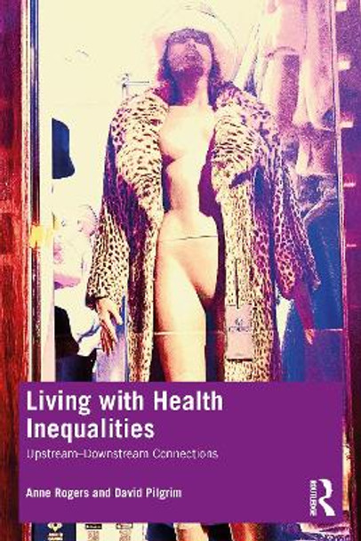 Living with Health Inequalities: Upstream–Downstream Connections by Anne Rogers 9780367458379