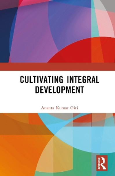 Cultivating Integral Development by Ananta Kumar Giri 9780367545185