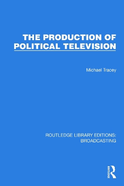 The Production of Political Television by Michael Tracey 9781032602899
