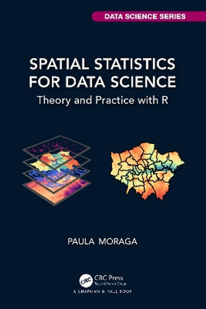 Spatial Statistics for Data Science: Theory and Practice with R by Paula Moraga 9781032633510