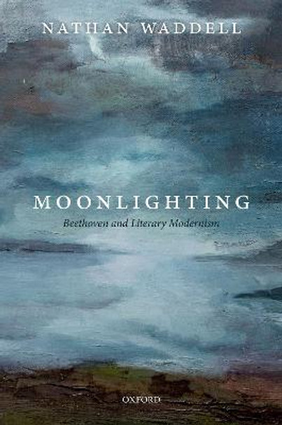 Moonlighting: Beethoven and Literary Modernism by Nathan Waddell