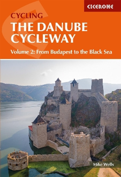 The Danube Cycleway Volume 2: From Budapest to the Black Sea by Mike Wells 9781786311894