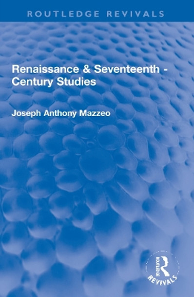 Renaissance & Seventeenth - Century Studies by Joseph Anthony Mazzeo 9781032120904