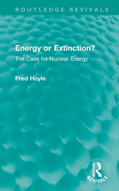 Energy or Extinction?: The Case for Nuclear Energy by Fred Hoyle 9781032664071