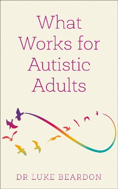 What Works for Autistic Adults by Luke Beardon 9781399804639