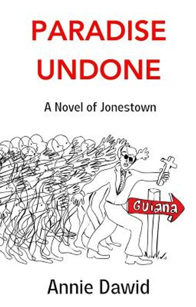 Paradise Undone: A Novel of Jonestown by Annie Dawid 9781916708006