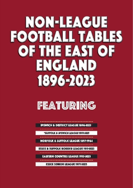 Non-League Football Tables of the East of England 1896-2023 by Mick Blakeman 9781862235106