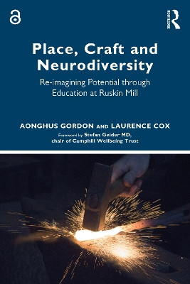 Place, Craft and Neurodiversity: Re-imagining Potential through Education at Ruskin Mill by Aonghus Gordon 9781032421759