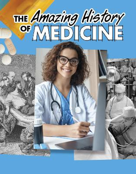 The Amazing History of Medicine by Heather Murphy Capps 9781398251496