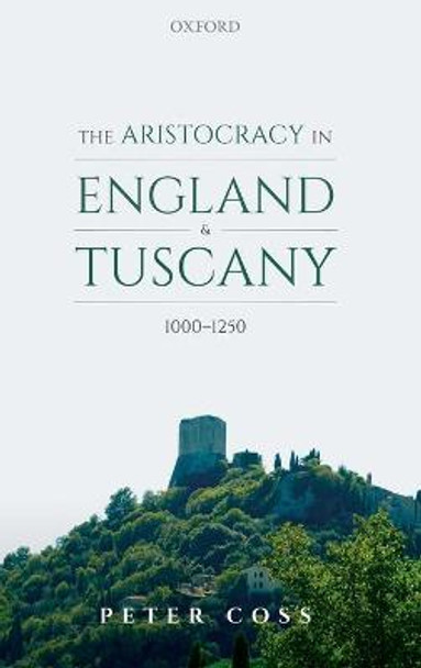 The Aristocracy in England and Tuscany, 1000 - 1250 by Peter Coss