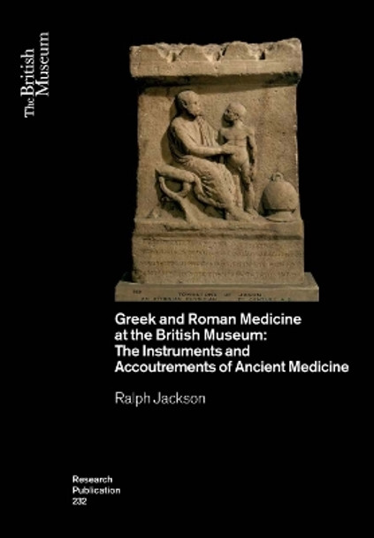 Greek and Roman Medicine at the British Museum: The Instruments and Accoutrements of Ancient Medicine by Ralph Jackson 9780861592326