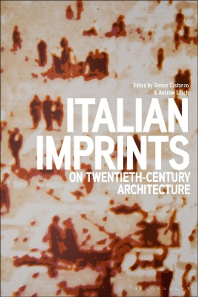 Italian Imprints on Twentieth-Century Architecture by Professor Denise Costanzo 9781350257764