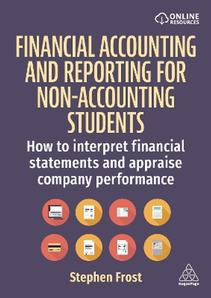 Financial Accounting and Reporting for Non-Accounting Students: How to Interpret Financial Statements and Appraise Company Performance by Stephen Frost 9781398614086