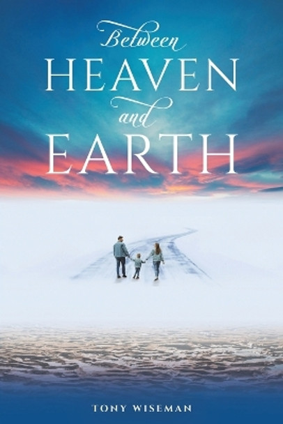 Between Heaven and Earth by Tony Wiseman 9781035802814