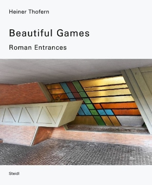 Heiner Thofern: Beautiful Games: Roman Entrances by Ute Eskildsen 9783969990605