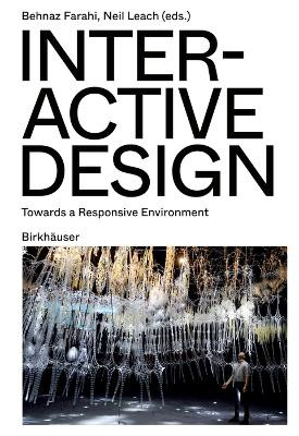 Interactive Design: Towards a Responsive Environment by Behnaz Farahi 9783035626889