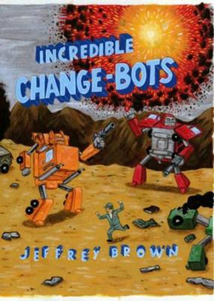 Incredible Change-Bots by Jeffrey Brown 9781891830914