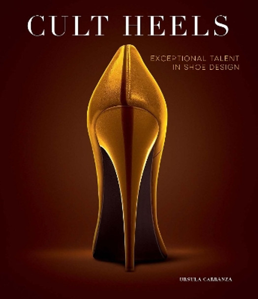 Cult Heels: Exceptional Talent in Shoe Design by Cayetano Cardelius 9788499366593