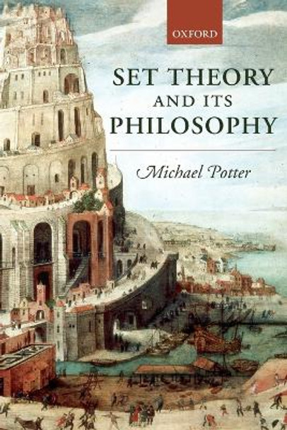 Set Theory and its Philosophy: A Critical Introduction by Michael Potter