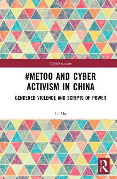 #MeToo and Cyber Activism in China: Gendered Violence and Scripts of Power Li Ma (Calvin College, USA) 9781032054940