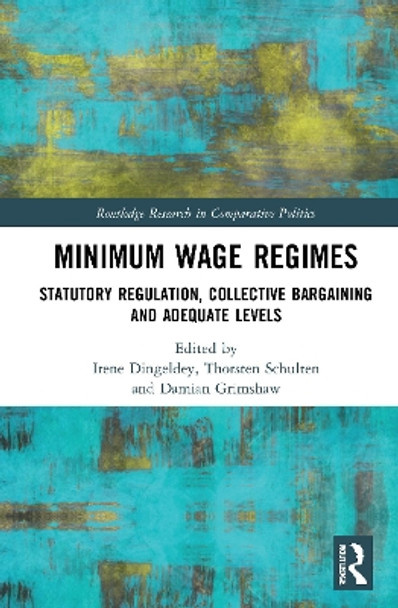 Minimum Wage Regimes: Statutory Regulation, Collective Bargaining and Adequate Levels by Irene Dingeldey 9781032022468