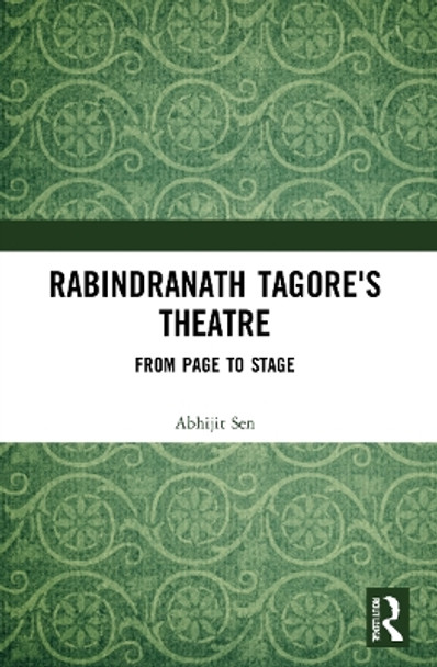 Rabindranath Tagore's Theatre: From Page to Stage by Abhijit Sen 9780367626808