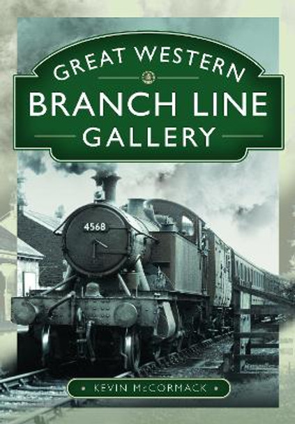 Great Western Branch Line Gallery by Kevin McCormack 9781399098717