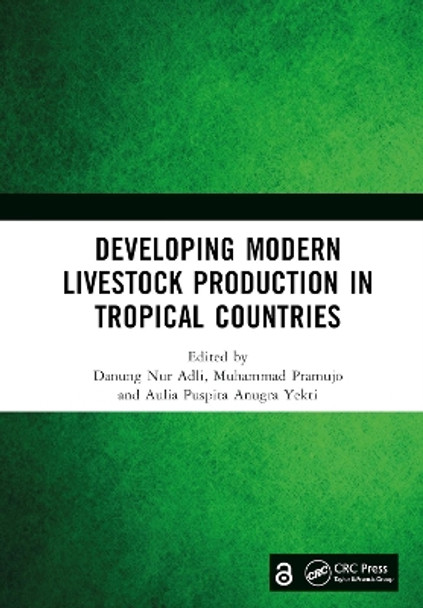 Developing Modern Livestock Production in Tropical Countries: Proceedings of the 5th Animal Production International Seminar (APIS 2022), Malang, Indonesia, 10 November 2022 by Danung Nur Adli 9781032440255