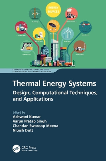 Thermal Energy Systems: Design, Computational Techniques, and Applications by Ashwani Kumar 9781032392936