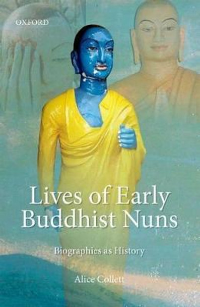 Lives of Early Buddhist Nuns: Biographies as History by Alice Collett