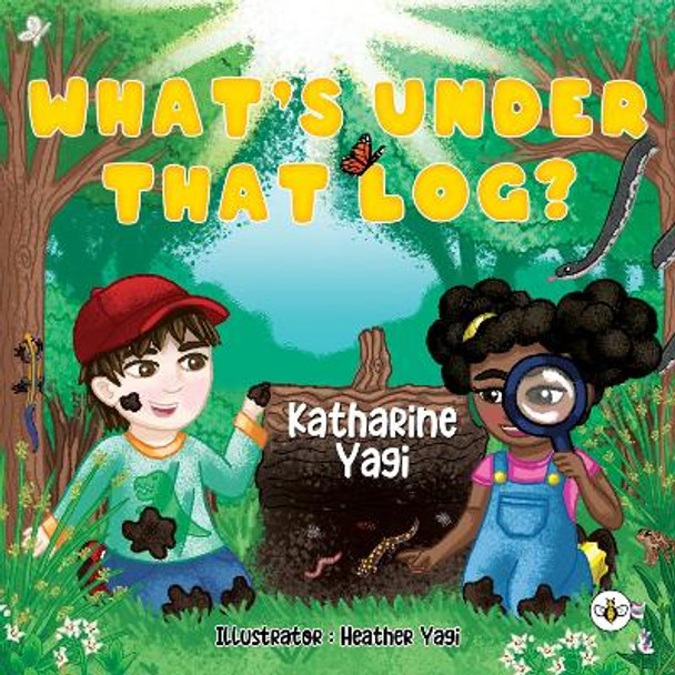 What's Under that Log? by Kathrine Yagi 9781839346293
