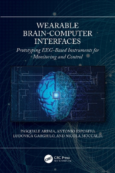 Wearable Brain-Computer Interfaces: Prototyping EEG-Based Instruments for Monitoring and Control by Pasquale Arpaia 9781032200859