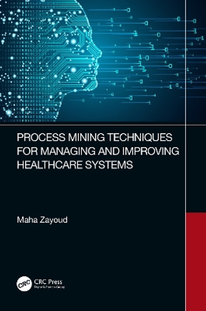 Process Mining Techniques for Managing and Improving Healthcare Systems by Maha Zayoud 9781032431093